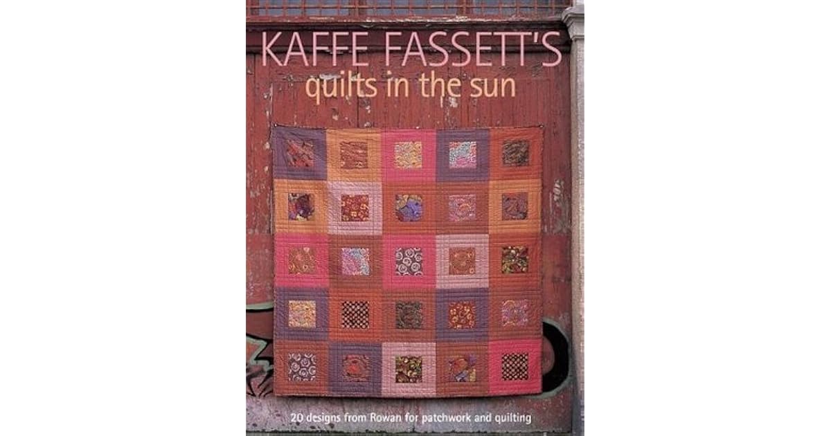 Kaffe Fassett's Quilts in the Sun 20 Designs from Rowan for Patchwork and Quilting by Kaffe Fassett