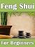 Feng Shui For Beginners: How To Awaken Feng Shui Powers In Your Home and Life (2nd Edition)