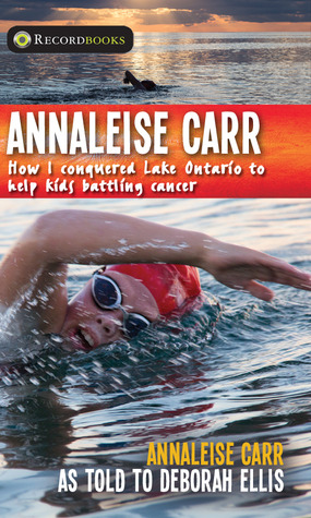 Annaleise Carr: How I Conquered Lake Ontario to Help Kids Battling Cancer (Lorimer Recordbooks)