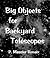 Big Objects for Backyard Telescopes (Renaix' Deep Sky Field Guides for Kindle Book 1)