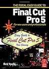 Focal Easy Guide to Final Cut Pro 5: For New Users and Professionals