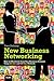 New Business Networking: How to Effectively Grow Your Business Network Using Online and Offline Methods (Que Biz-Tech)