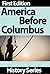 America Before Columbus - American History - Volume 1 by History Series