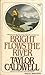 Bright Flows the River by Taylor Caldwell