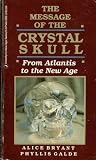 The Message of the Crystal Skull: From Atlantis to the New Age (Llewellyn's New Age Series) The Message of the Crystal Skull: From Atlantis to the New Age (Llewellyn's New Age Series)