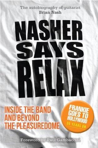 Nasher Says Relax – Inside the Band and Beyond the Pleasuredome (Kindle Edition)