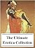 The Ultimate Erotica Collection (with active table of contents)