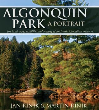 Algonquin Park: A Portrait: The landscape, wildlife and ecology of an iconic Canadian treasure (Hardcover)