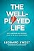 The Well-Played Life: Why Pleasing God Doesn't Have to Be Such Hard Work
