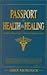 Passport to Health & Healing: 407 Memory Scriptures That Can Unleash The Healing In Your Body