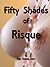 Fifty Shades of Risqué.