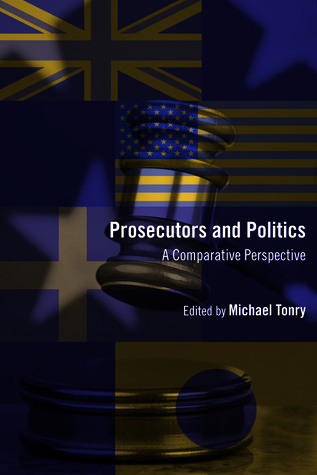 Crime and Justice, Volume 41: Prosecutors and Politics: A Comparative Perspective (Volume 41) (Crime and Justice: A Review of Research)