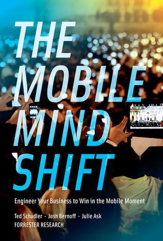 The Mobile Mind Shift: Engineer Your Business to Win in the Mobile Moment (Hardcover)