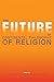 The Future of Continental Philosophy of Religion by Clayton Crockett