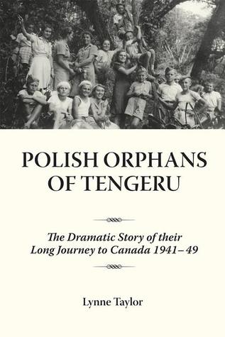 Polish Orphans of Tengeru: The Dramatic Story of Their Long Journey to Canada 1941-49 (Paperback)