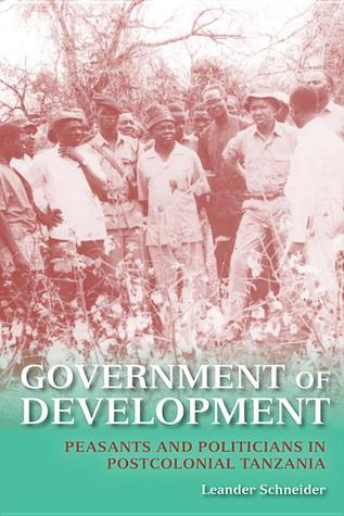 Government of Development: Peasants and Politicians in Postcolonial Tanzania (Paperback)
