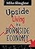 Upside Living in A Downside...