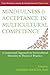 Mindfulness and Acceptance in Multicultural Competency: A Contextual Approach to Sociocultural Diversity in Theory and Practice (The Context Press Mindfulness and Acceptance Practica Series)