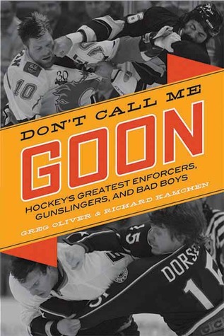 Don't Call Me Goon: Hockey's Greatest Enforcers, Gunslingers, and Bad Boys (1)
