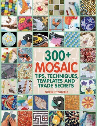 300+ Mosaic Tips, Techniques, Templates and Trade Secrets (Paperback)