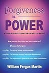 Forgiveness is Power: A User's Guide to Why and How to Forgive