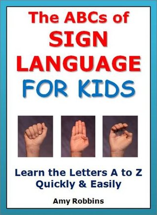 ABC Books: The ABCs of Sign Language for Kids - Learn the Letters A to Z Quickly & Easily (Educational Books for Children)
