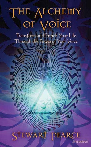 The Alchemy of Voice: Transform and Enrich Your Life Through the Power of Your Voice (Paperback)