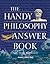 The Handy Philosophy Answer Book by Naomi Zack