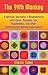 The 99th Monkey: A Spiritual Journalist's Misadventures with Gurus, Messiahs, Sex, Psychedelics, and Other Consciousness-Raising Experiments
