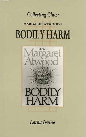 Collecting Clues: Margaret Atwood's Bodily Harm (Canadian Fiction Studies Series)