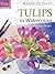 Tulips in Watercolour (Ready to Paint the Masters)