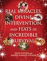 Real Miracles, Divine Intervention, and Feats of Incredible S... by Brad Steiger
