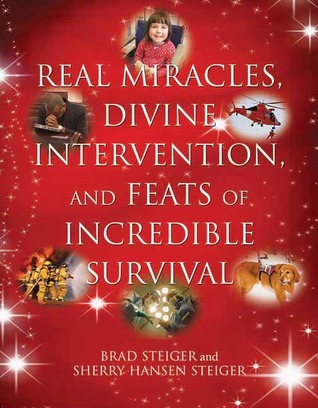 Real Miracles, Divine Intervention, and Feats of Incredible Survival (The Real Unexplained! Collection)