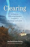 Clearing: A Guide to Liberating Energies Trapped in Buildings and Lands