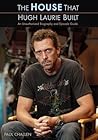 The House That Hugh Laurie Built by Paul Challen