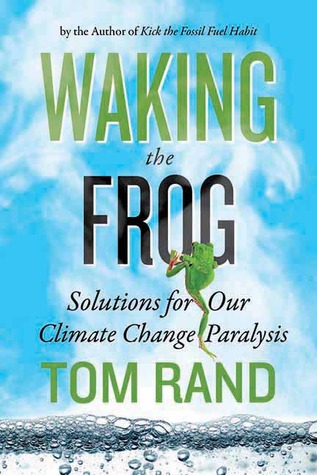 Waking the Frog: Solutions for Our Climate Change Paralysis (Hardcover)