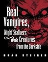 Real Vampires, Night Stalkers and Creatures from the Darkside (The Real Unexplained! Collection)