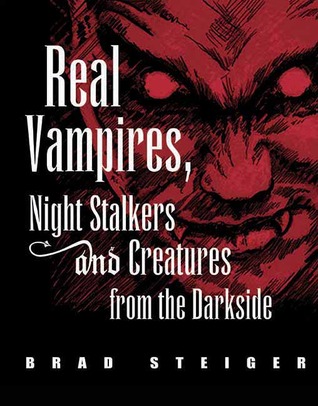 Real Vampires, Night Stalkers and Creatures from the Darkside (The Real Unexplained! Collection)