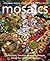Mosaics: Innovative, Creative Ideas and Designs Using the Latest Techniques