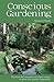 Conscious Gardening: Practi...
