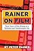 Rainer on Film: Thirty Years of Film Writing in a Turbulent and Transformative Era