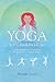 Yoga for a Broken Heart: A Spiritual Guide to Healing from Break-up, Loss, Death or Divorce
