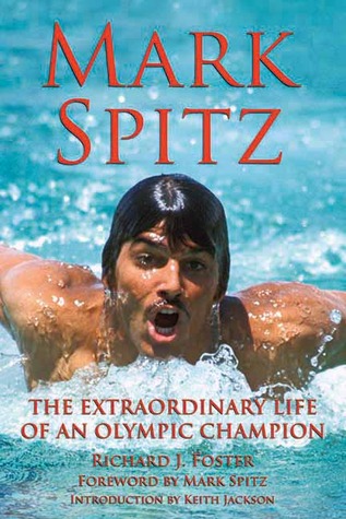 Mark Spitz: The Extraordinary Life of an Olympic Champion