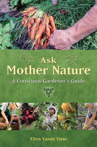 Ask Mother Nature: A Conscious Gardener's Guide