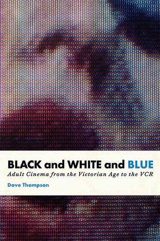 Black and White and Blue: Adult Cinema from the Victorian Age to the VCR (Paperback)