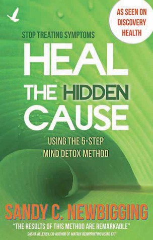 Heal the Hidden Cause: Using the 5-Step Mind Detox. Method