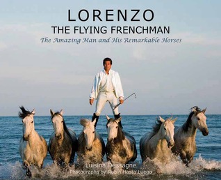 Lorenzo?The Flying Frenchman: The Amazing Man and His Remarkable Horses (Hardcover)