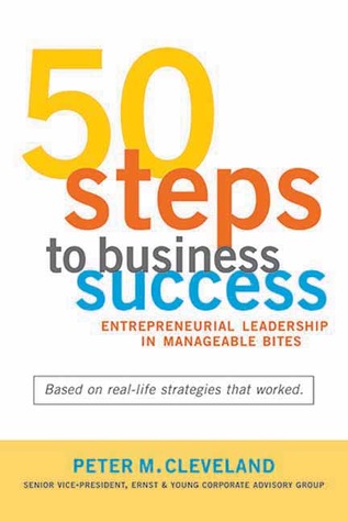 50 Steps To Business Success: Entrepreneurial Leadership in Manageable Bites
