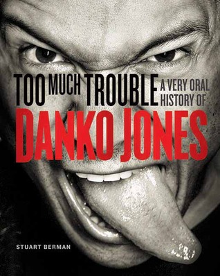 Too Much Trouble: A Very Oral History of Danko Jones (Paperback)