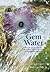 Gem Water: How to Prepare and Use More than 130 Crystal Waters for Therapeutic Treatments